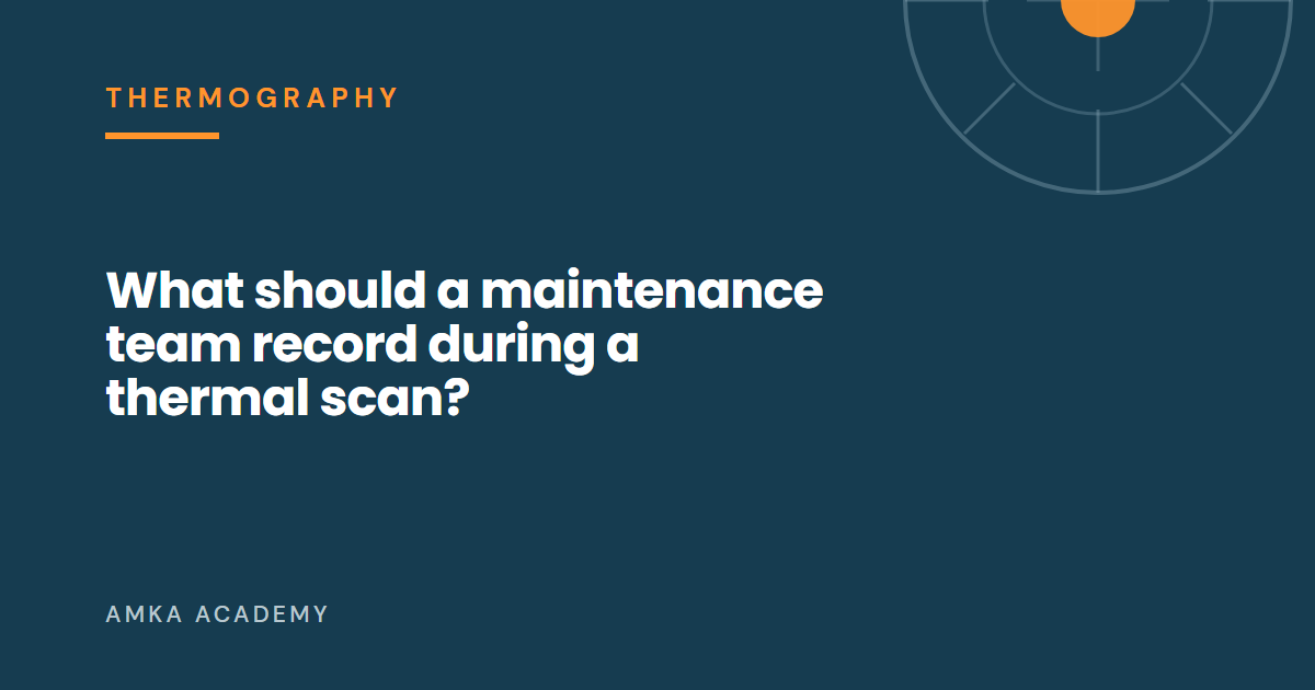 Article cover: What should a maintenance team record during a thermal scan?